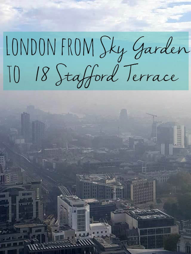 Visiting 18 Stafford Terrace, and Sky Garden views